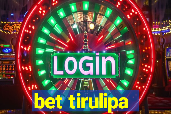 bet tirulipa